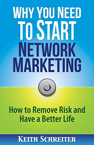 Stock image for Why You Need to Start Network Marketing: How to Remove Risk and Have a Better Life for sale by SecondSale