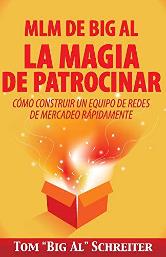 

MLM de Big Al la Magia de Patrocinar : Como Construir Un Equipo De Redes De Mercadeo Rapidamente -Language: spanish