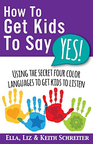 Imagen de archivo de How To Get Kids To Say Yes!: Using the Secret Four Color Languages to Get Kids to Listen a la venta por Blue Vase Books