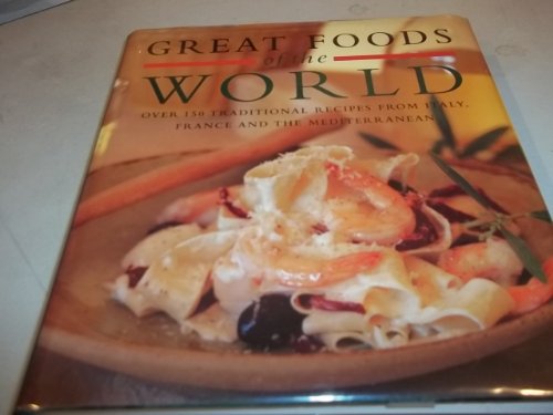 Stock image for Great Foods of the World : Over 160 Traditional Recipes from Italy, France, and the Mediterranean for sale by Better World Books