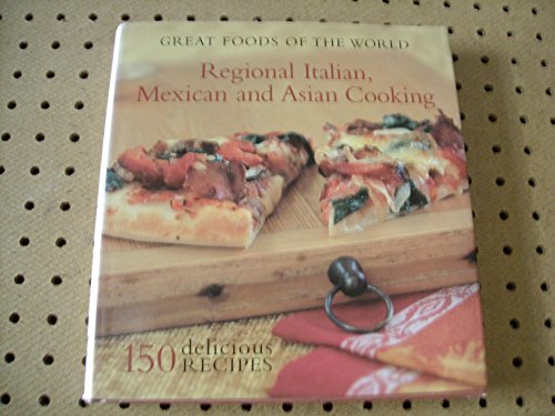 9781892374615: Great Foods of the World: Regional Italian, Mexican and Asian Cooking