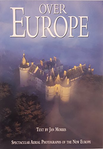 Imagen de archivo de Over Europe- Spectacular Aerial Photographs of the New Europe a la venta por ThriftBooks-Dallas