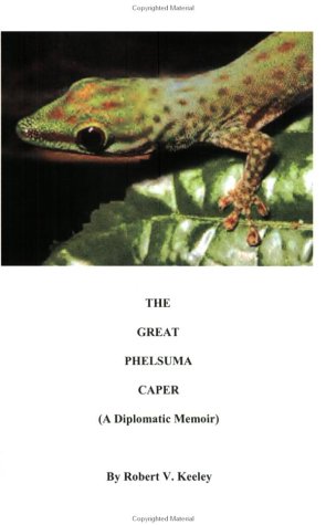 The Great Phelsuma Caper (A Diplomatic Memoir) (9781892379122) by Keeley, Robert V.