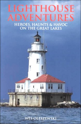 Stock image for Lighthouse Adventures: Heroes, Haunts Havoc on the Great Lakes for sale by Front Cover Books