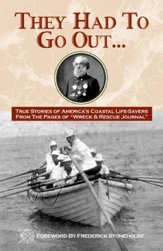 9781892384393: They Had To Go Out: True Stories of America's Coastal Lifesavers