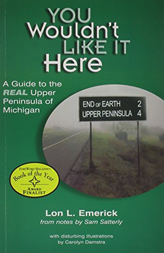 Stock image for You Wouldn't Like It Here: A Guide to the Real Upper Peninsula of Michigan for sale by SecondSale