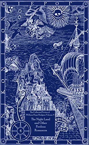 9781892389428: The Collected Fiction of William Hope Hodgson Volume 4: The Night Land & Other Romances: The Collected Fiction of William Hope Hodgson, Volume 4