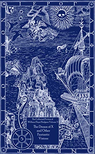 9781892389435: The Collected Fiction of William Hope Hodgson Volume 5: The Dream Of X & Other Fantastic Visions: The Collected Fiction of William Hope Hodgson, Volume 5