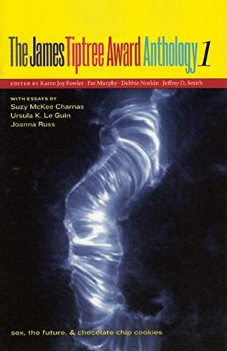 Imagen de archivo de The James Tiptree Award Anthology 1 : Sex, the Future, and Chocolate Chip Cookies a la venta por Better World Books