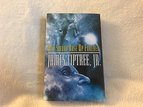 Her Smoke Rose Up Forever (9781892391209) by James Tiptree Jr.