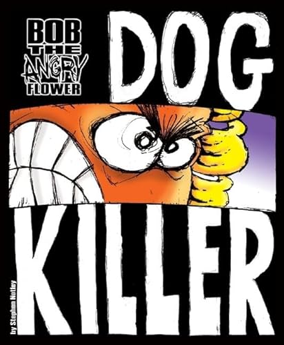 Beispielbild fr Bob the Angry Flower: Dog Killer zum Verkauf von SecondSale