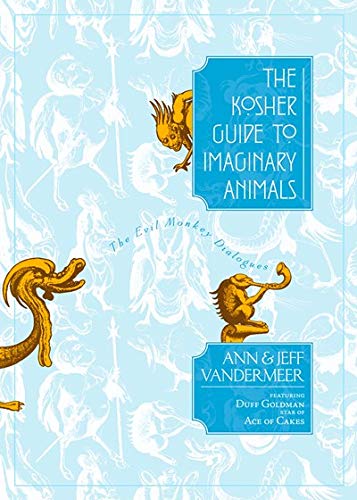 The Kosher Guide to Imaginary Animals: The Evil Monkey Dialogues (9781892391926) by VanderMeer, Ann; VanderMeer, Jeff