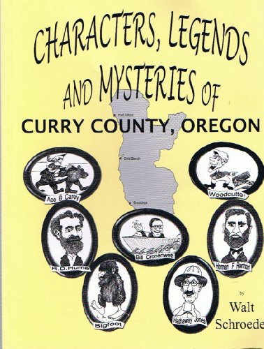 Stock image for Characters, Legends and Mysteries of Curry County, Oregon for sale by Flying Danny Books