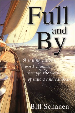 Stock image for Full and by: A Sailing Editor's Word Voyages Through the World of Sailors and Sailboats for sale by SecondSale
