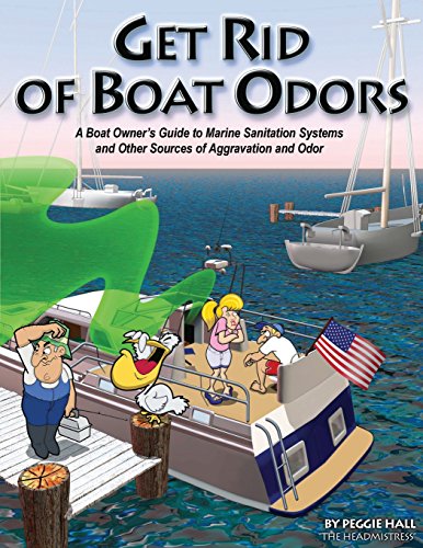 Beispielbild fr Get Rid of Boat Odors : A Boat Owner's Guide to Marine Sanitation Systems and Other Sources of Aggravation and Odor zum Verkauf von Better World Books