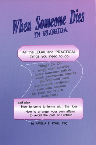 When Someone Dies in Florida: All the Legal and Practical Things You Need to Do When Someone Near to You Dies in the State of Florida (9781892407023) by Pohl, Amelia E.; Simmonds, Barbara J.