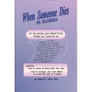 When Someone Dies in Florida: All the Legal and Practical Things You Need to Do When Someone Near to You Dies in the State of Florida (9781892407085) by Amelia E. Pohl
