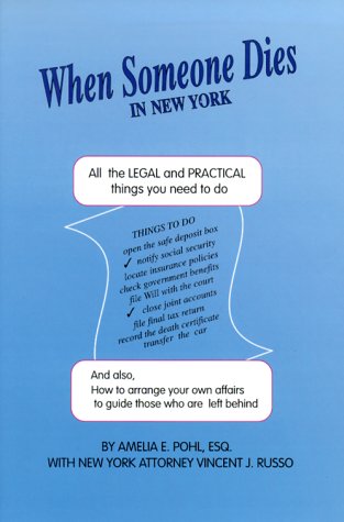 When Someone Dies in New York: All the Legal & Practical Things You Need to Do When Someone Near to You Dies in the State of New York (9781892407092) by Pohl, Amelia E.; Russo, Vincent J.; Simmonds, Barbara J.