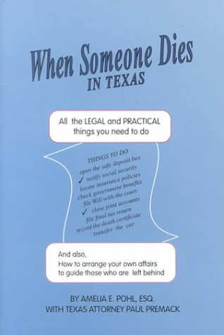 When Someone Dies in Texas: All the Legal and Practical Things You Need to Do When Someone Near to You Dies in the State of Texas (9781892407160) by Pohl, Amelia E.; Simmonds, Barbara J.