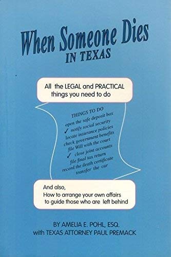 When Someone Dies in Texas: All the Legal and Practical Things You Need to Do When Someone Near to You Dies in the State of Texas (9781892407177) by Pohl Esq, Amelia E.; Premack J.D., Paul; Simmonds Ph.D., Barbara J.