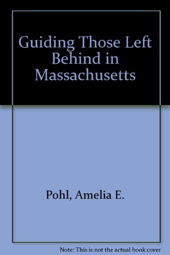 Guiding Those Left Behind in Massachusetts: All the Legal & Practical Things to Do to Settle an Estate in Massachusetts (9781892407405) by Pohl, Amelia E