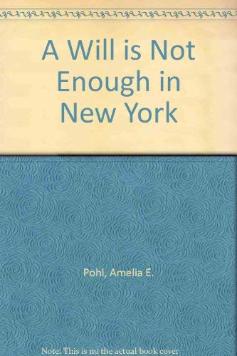 Imagen de archivo de A Will Is Not Enough in New York : Simple, Practical Things a New York Resident Can Do to Avoid Probate, Avoid Guardianship, Preserve Assets, Provide a la venta por HPB-Red