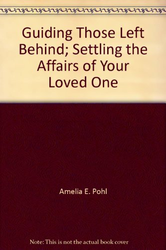 Stock image for Guiding Those Left Behind; Settling the Affairs of Your Loved One for sale by ThriftBooks-Atlanta