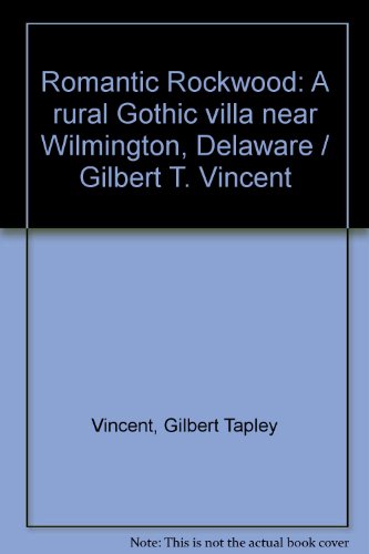 Stock image for Romantic Rockwood: A rural Gothic villa near Wilmington, Delaware / Gilbert T. Vincent for sale by ThriftBooks-Atlanta