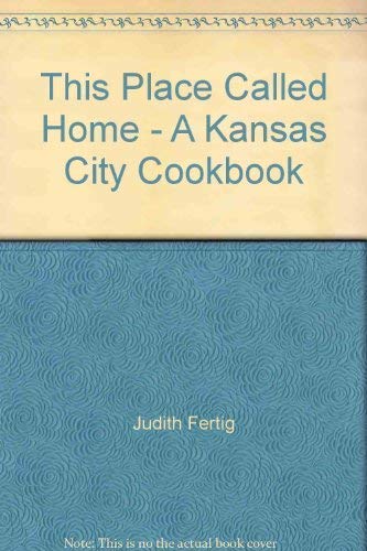 Imagen de archivo de This Place Called Home - A Kansas City Cookbook a la venta por HPB-Diamond