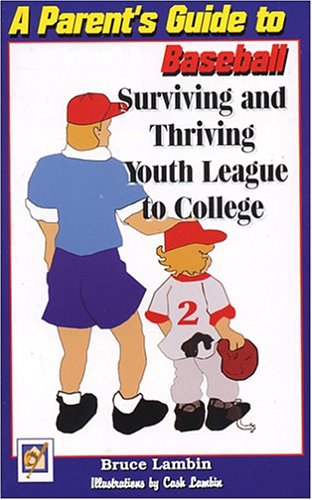 Beispielbild fr A Parents' Guide to Baseball: Surviving and Thriving Youth League to College zum Verkauf von Wonder Book