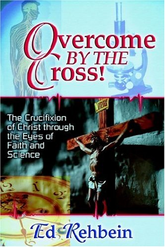 Stock image for Overcome by the Cross: The Crucifixion of Christ Through the Eyes of Faith and Science for sale by Irish Booksellers