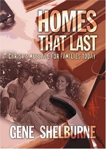 Homes That Last: Christ's Message for Families Today (9781892435521) by Shelburne, Gene