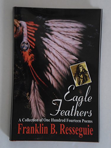 Beispielbild fr Eagle Feathers: A Collection of One Hundred Fourteen Poems zum Verkauf von Powell's Bookstores Chicago, ABAA