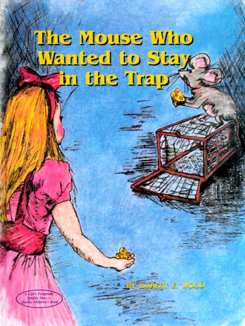 Imagen de archivo de The Mouse Who Wanted to Stay in the Trap a la venta por Adventures Underground