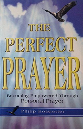 9781892459022: The Perfect Prayer: Becoming Empowered Through Personal Prayer