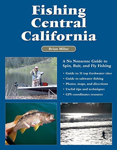 Stock image for Fishing Central California: A No Nonsense Guide to Spin, Bait, and Fly Fishing Milne, Brian for sale by Lakeside Books