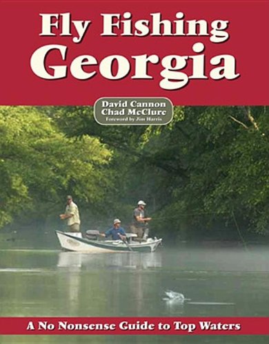 Stock image for Fly Fishing Georgia: A No Nonsense Guide to Top Waters (No Nonsense Fly Fishing Guidebooks) Cannon, David and McClure, Chad for sale by Lakeside Books