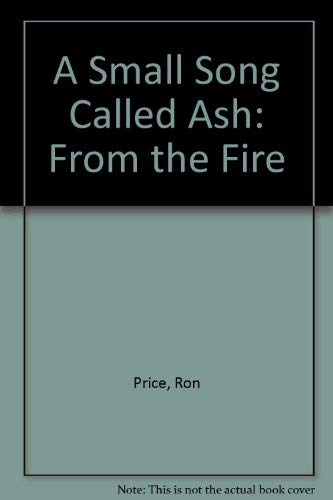 A Small Song Called Ash from the Fire (9781892494313) by Price, Ron