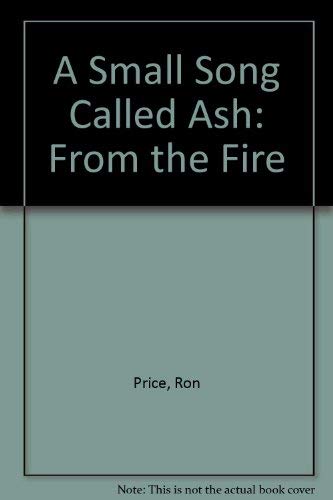 9781892494313: A Small Song Called Ash from the Fire