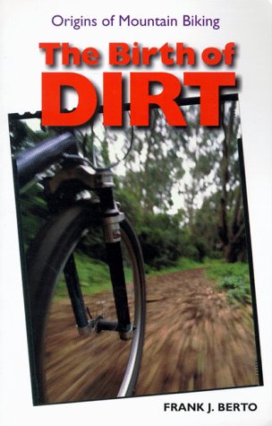 Stock image for The Birth of Dirt: Origins of Mountain Biking for sale by West Coast Bookseller
