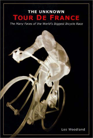 Stock image for The Unknown Tour de France: The Many Faces of the World's Greatest Bicycle Race (Cycling Resources Book) for sale by HPB-Emerald