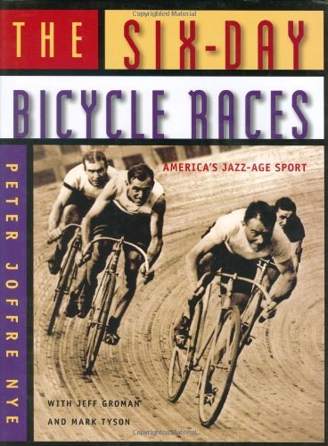 Stock image for The Six-Day Bicycle Races: America's Jazz-Age Sport for sale by Byrd Books