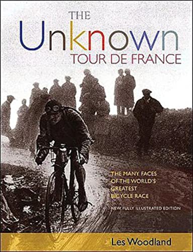 Stock image for The Unknown Tour de France : The Many Faces of the World's Biggest Bicycle Race for sale by Better World Books