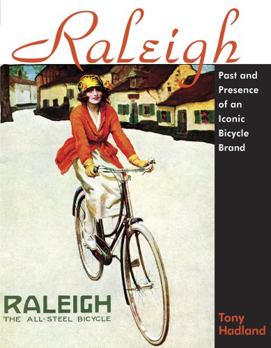 Stock image for Raleigh. Past And Presence Of An Iconic Bicycle Brand. for sale by James Hine
