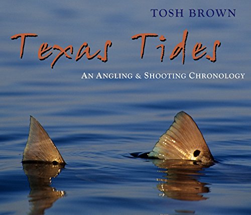 Stock image for Texas Tides: An Angling & Shooting Chronology for sale by ThriftBooks-Atlanta