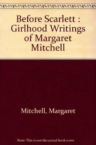 9781892514899: Before Scarlett : Girlhood Writings of Margaret Mitchell