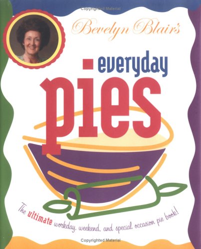 Beispielbild fr Bevelyn Blair's Everyday Pies: The Ultimate Workday, Weekend, and Special Occasion Pie Book zum Verkauf von SecondSale