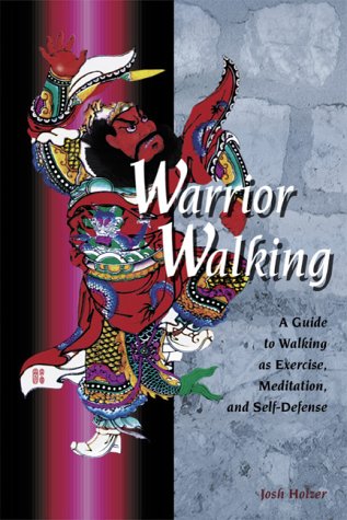 Stock image for Warrior Walking: A Guide to Walking as Exercise, Meditation, and Self-Defense for sale by BooksRun