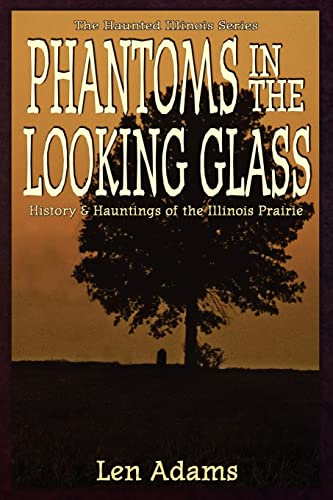 Phantoms in the Looking Glass (Haunted Illinois) (9781892523617) by Adams, Both Honorary Professor Associate And Consultant Len