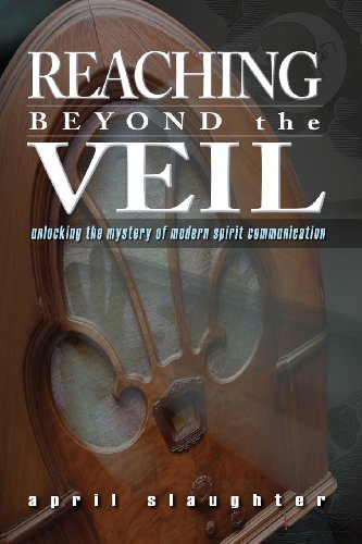 Stock image for Reaching Beyond the Veil: Unlocking the Mystery of Modern Spirit Communication for sale by HPB-Ruby